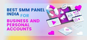 Best SMM Panel India for Business and Personal Accounts